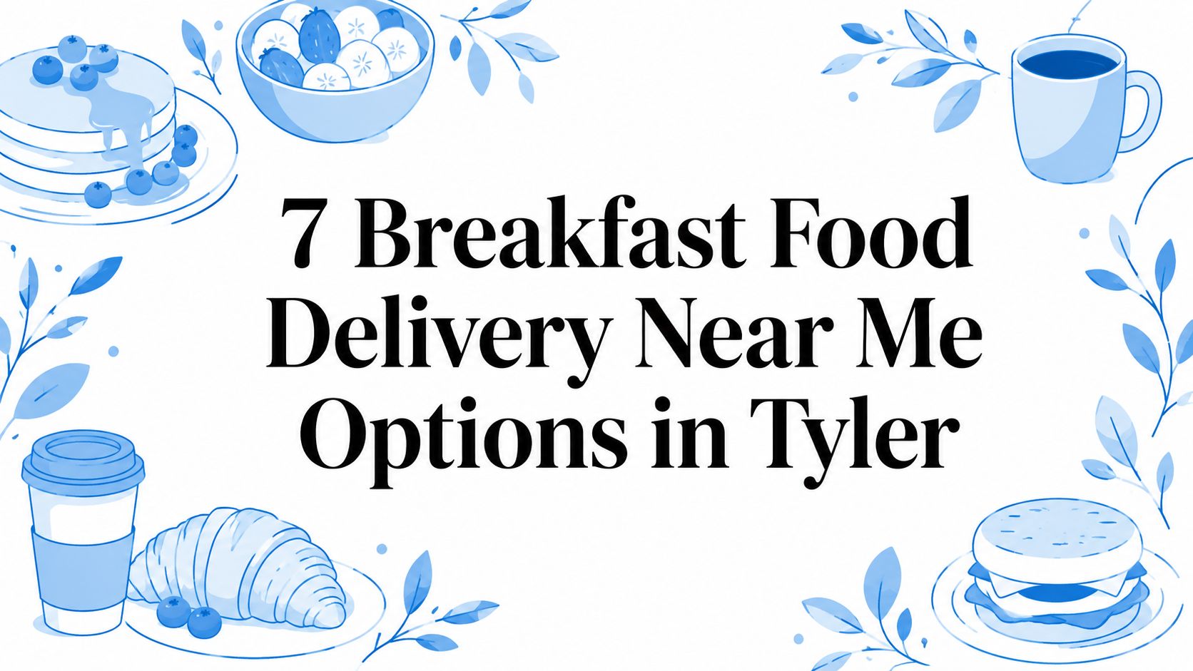 7 Breakfast Food Delivery Near Me Options in Tyler