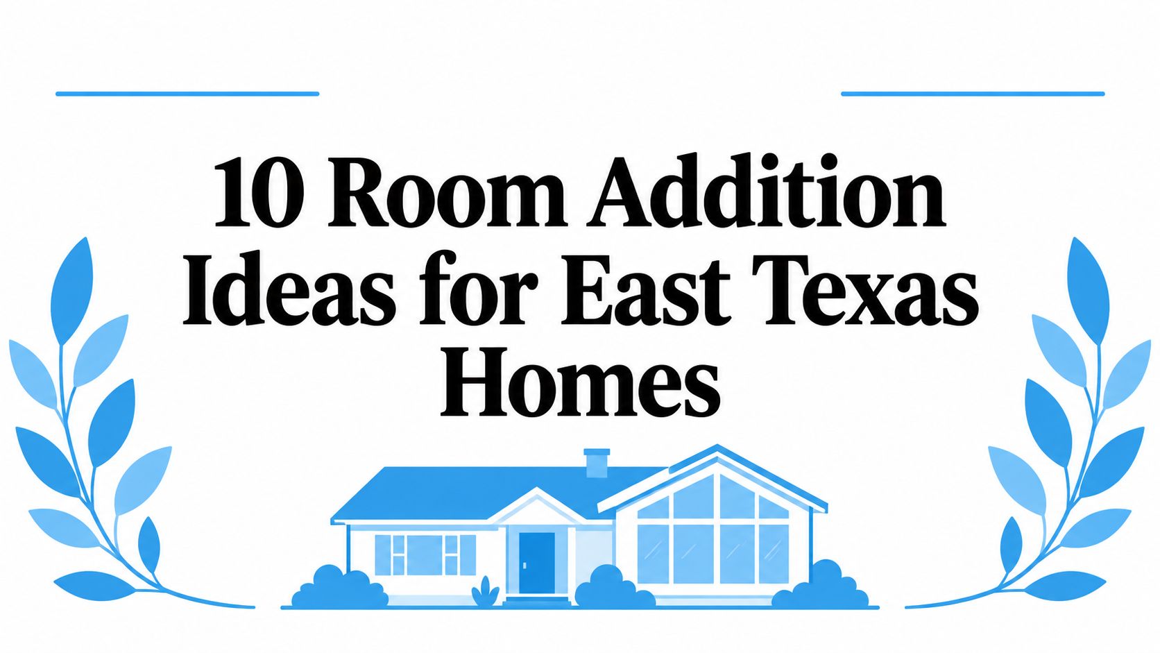 10 Room Addition Ideas for East Texas Homes