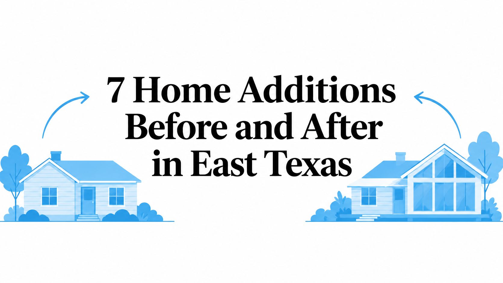 7 Home Additions Before and After in East Texas